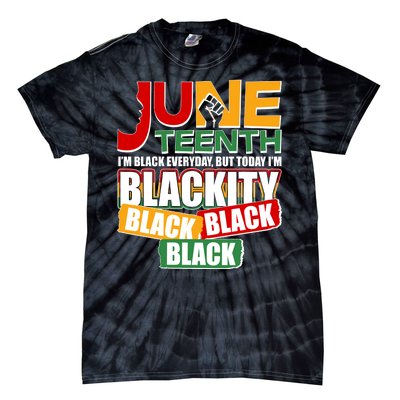 Juneteenth I'm Black Everyday But Today I'm Blackity Black  Tie-Dye T-Shirt