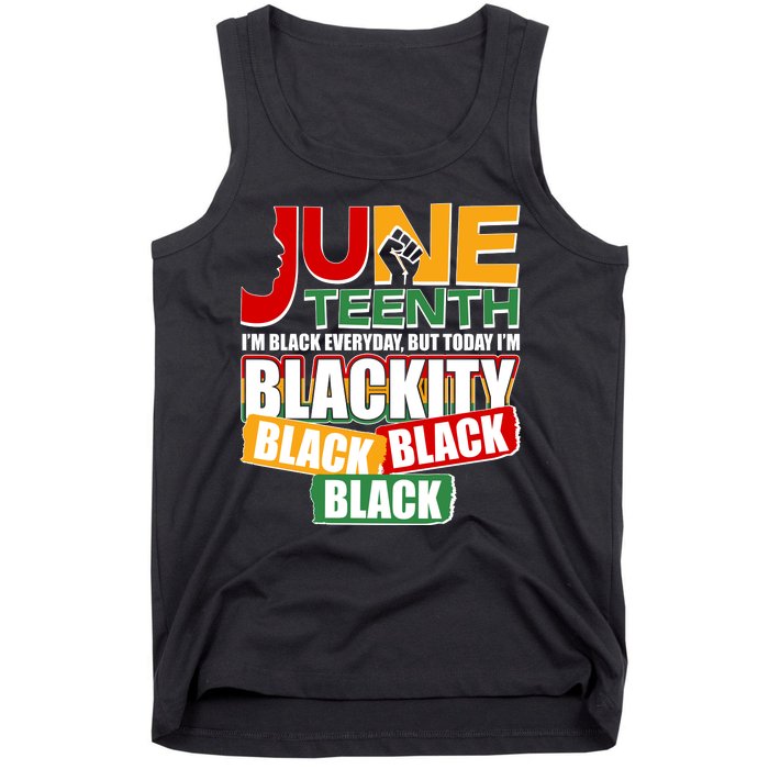 Juneteenth I'm Black Everyday But Today I'm Blackity Black  Tank Top