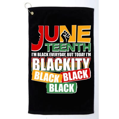 Juneteenth I'm Black Everyday But Today I'm Blackity Black  Golf Towel