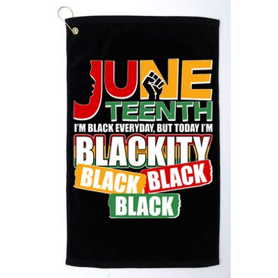 Juneteenth I'm Black Everyday But Today I'm Blackity Black  Platinum Collection Golf Towel