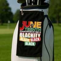 Juneteenth I'm Black Everyday But Today I'm Blackity Black  Golf Towel