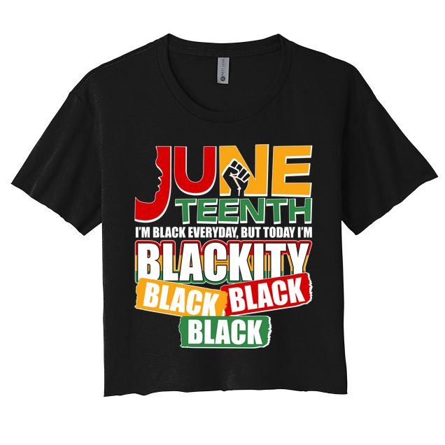 Juneteenth I'm Black Everyday But Today I'm Blackity Black  Women's Crop Top Tee