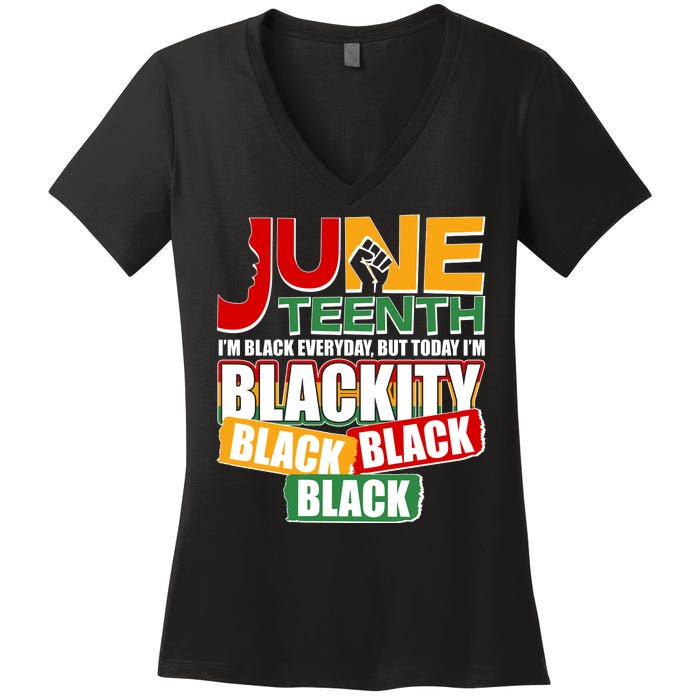 Juneteenth I'm Black Everyday But Today I'm Blackity Black  Women's V-Neck T-Shirt