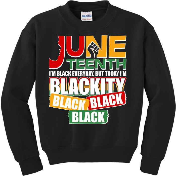 Juneteenth I'm Black Everyday But Today I'm Blackity Black  Kids Sweatshirt