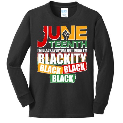 Juneteenth I'm Black Everyday But Today I'm Blackity Black  Kids Long Sleeve Shirt