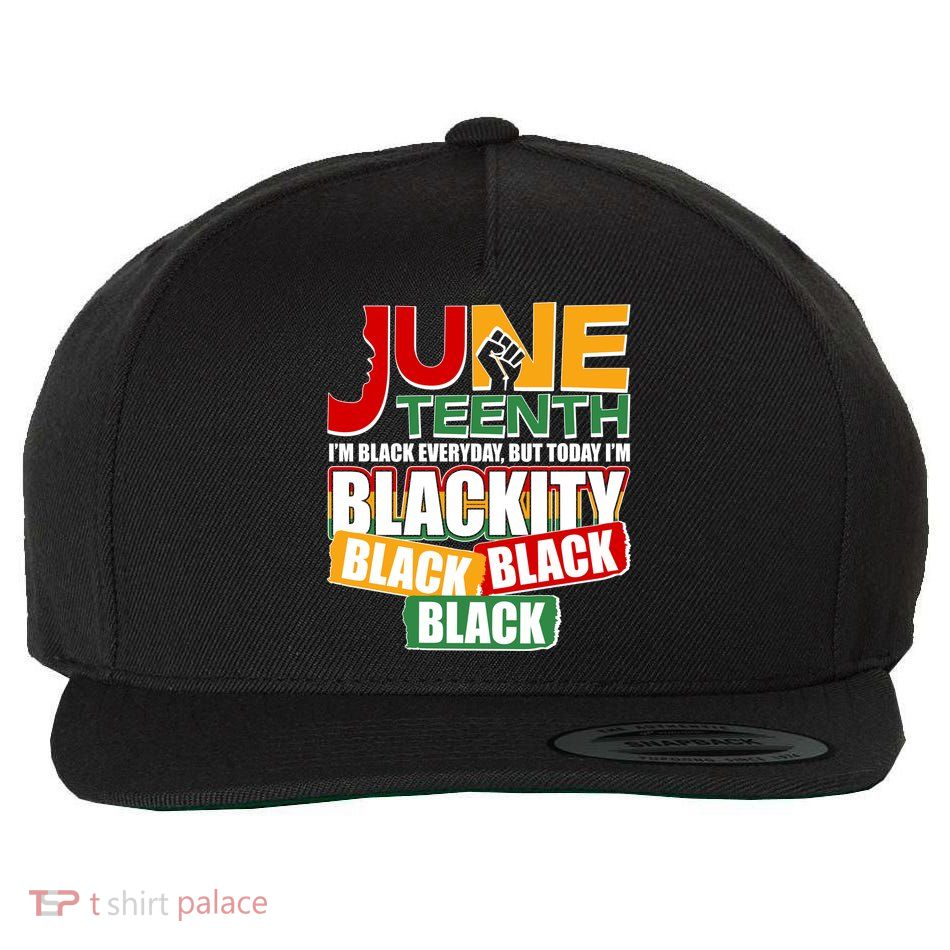 Juneteenth I'm Black Everyday But Today I'm Blackity Black  Wool Snapback Cap