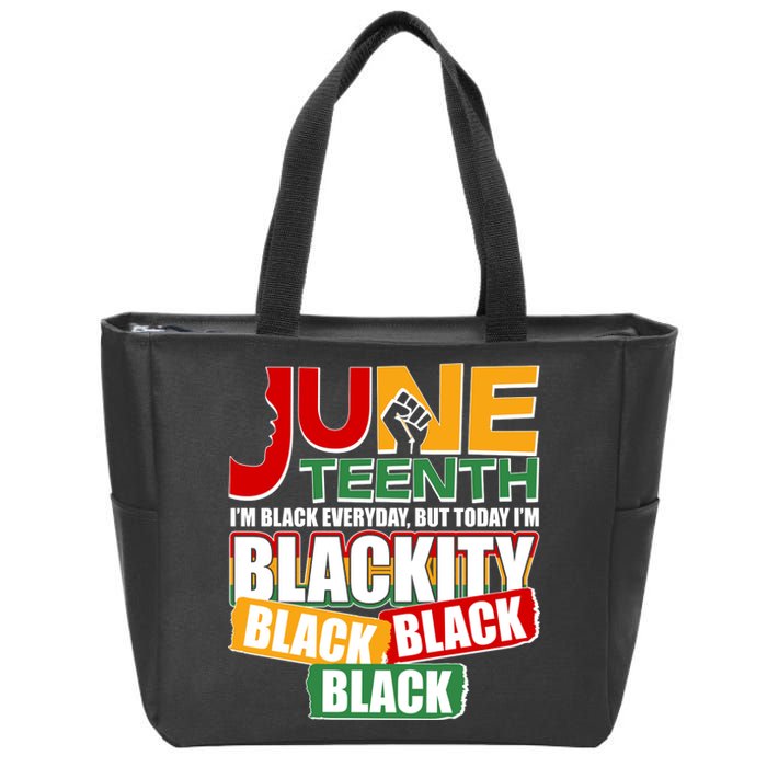 Juneteenth I'm Black Everyday But Today I'm Blackity Black  Zip Tote Bag