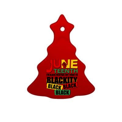 Juneteenth I'm Black Everyday But Today I'm Blackity Black  Ceramic Tree Ornament