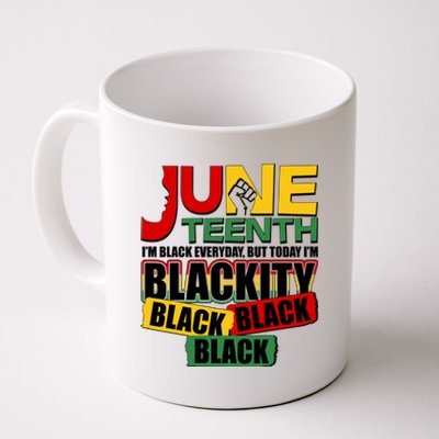 Juneteenth I'm Black Everyday But Today I'm Blackity Black  Coffee Mug