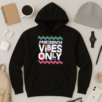 Juneteenth Vibes Only June 19 1865 Hoodie