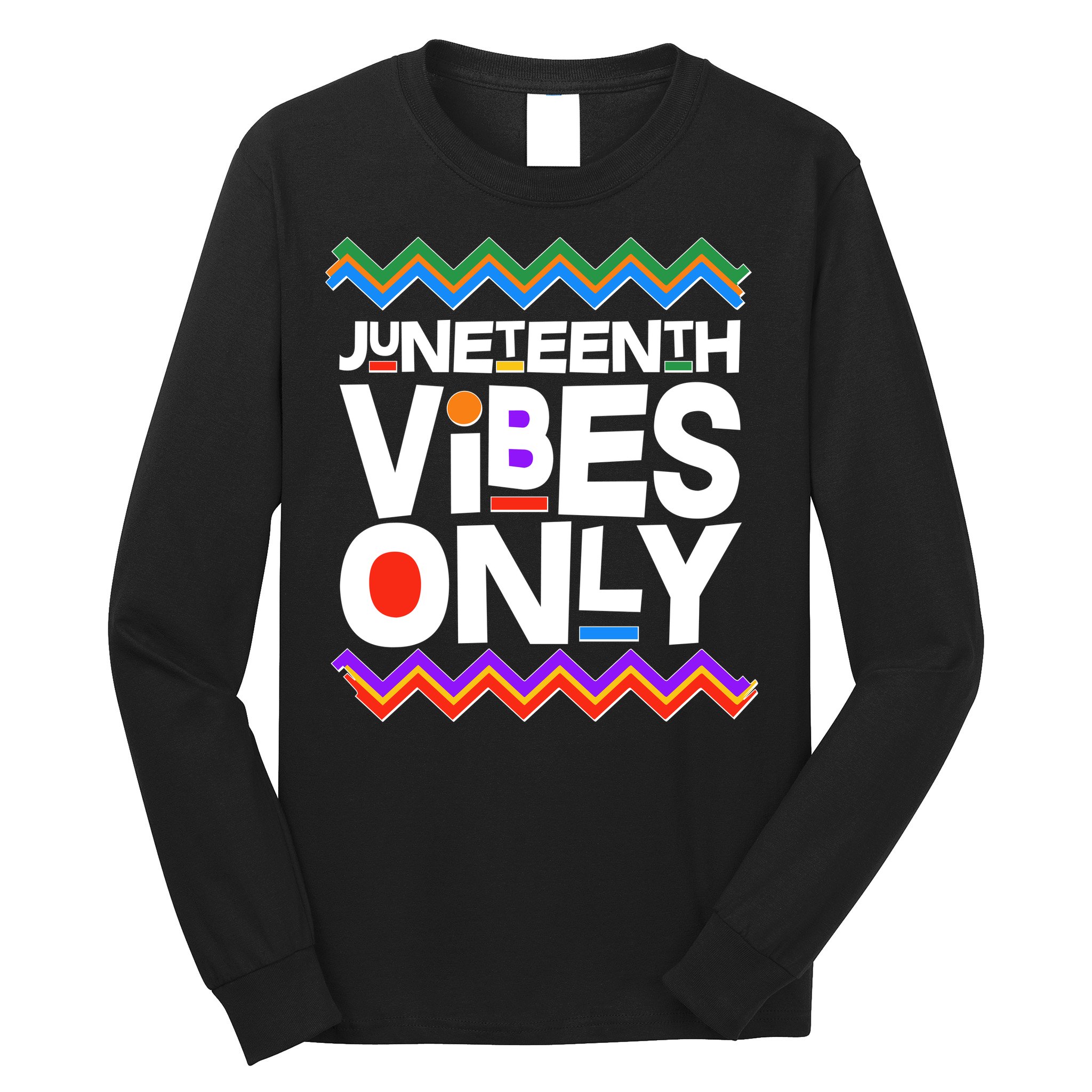 Juneteenth Vibes Only June 19 1865 Long Sleeve Shirt