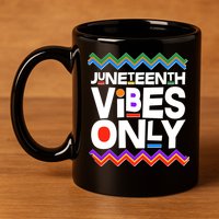 Juneteenth Vibes Only June 19 1865 11oz C Handle Ceramic Mug
