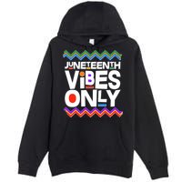 Juneteenth Vibes Only June 19 1865 Premium Pullover Hoodie