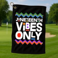 Juneteenth Vibes Only June 19 1865 Golf Towel