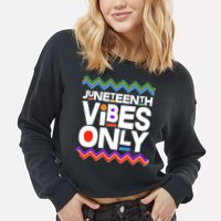 Juneteenth Vibes Only June 19 1865 Cropped Pullover Crew