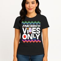 Juneteenth Vibes Only June 19 1865 Womens T-Shirt