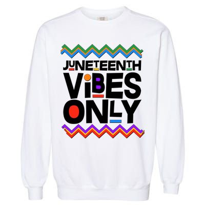 Juneteenth Vibes Only June 19 1865 Garment-Dyed Sweatshirt