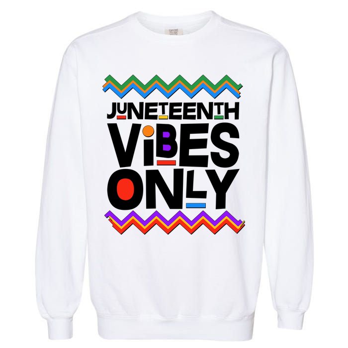 Juneteenth Vibes Only June 19 1865 Garment-Dyed Sweatshirt
