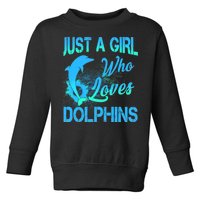 Just A Girl Who Loves Dolphins Toddler Sweatshirt