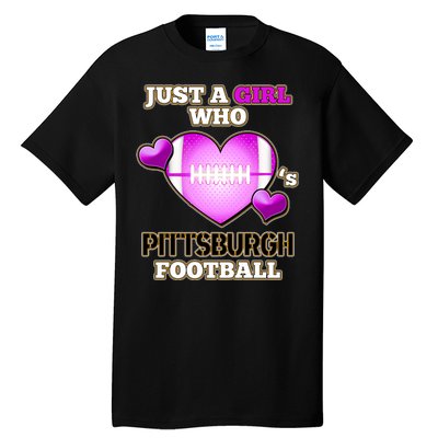 Just A Girl Who Loves Pittsburg Football Tall T-Shirt