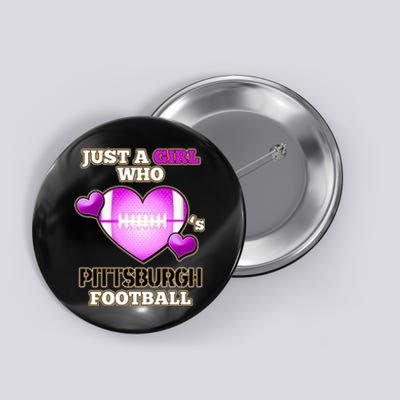 Just A Girl Who Loves Pittsburg Football Button