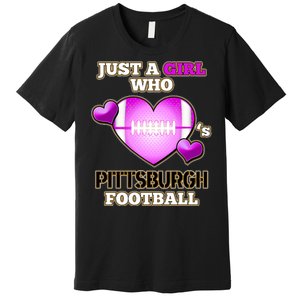 Just A Girl Who Loves Pittsburg Football Premium T-Shirt