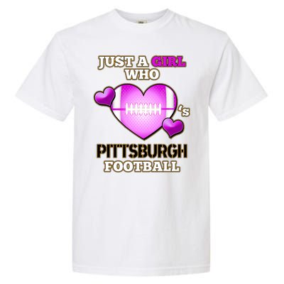 Just A Girl Who Loves Pittsburg Football Garment-Dyed Heavyweight T-Shirt