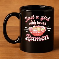 Just A Girl Who Loves Ramen 11oz C Handle Ceramic Mug