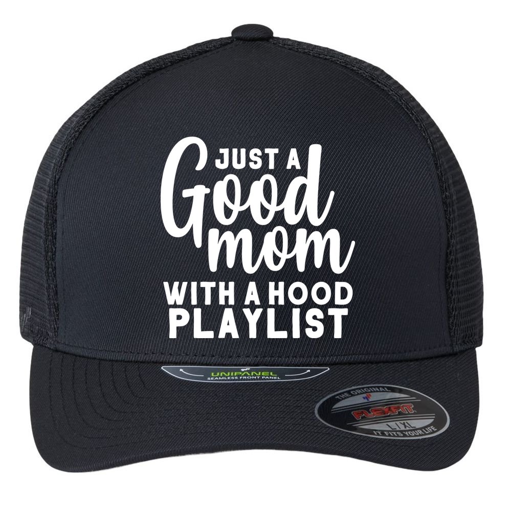 Just A Good Mom With A Hood Playlist Flexfit Unipanel Trucker Cap