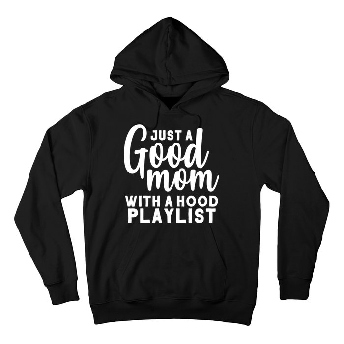 Just A Good Mom With A Hood Playlist Hoodie