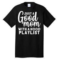 Just A Good Mom With A Hood Playlist Tall T-Shirt