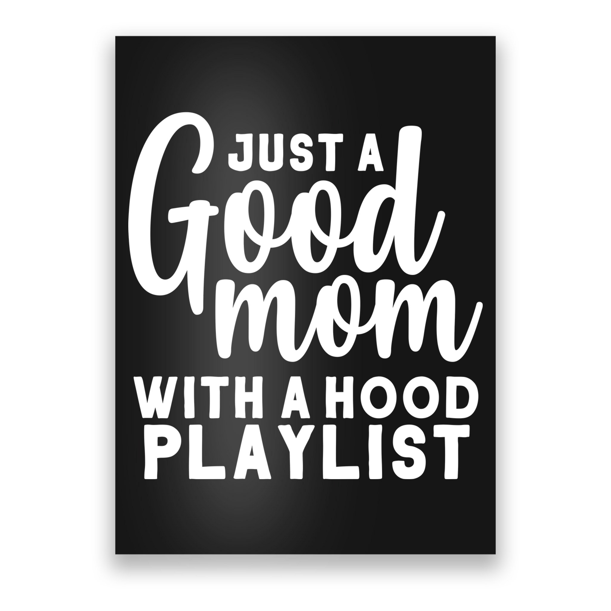 Just A Good Mom With A Hood Playlist Poster