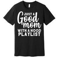 Just A Good Mom With A Hood Playlist Premium T-Shirt