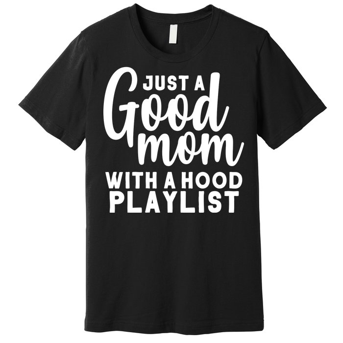 Just A Good Mom With A Hood Playlist Premium T-Shirt