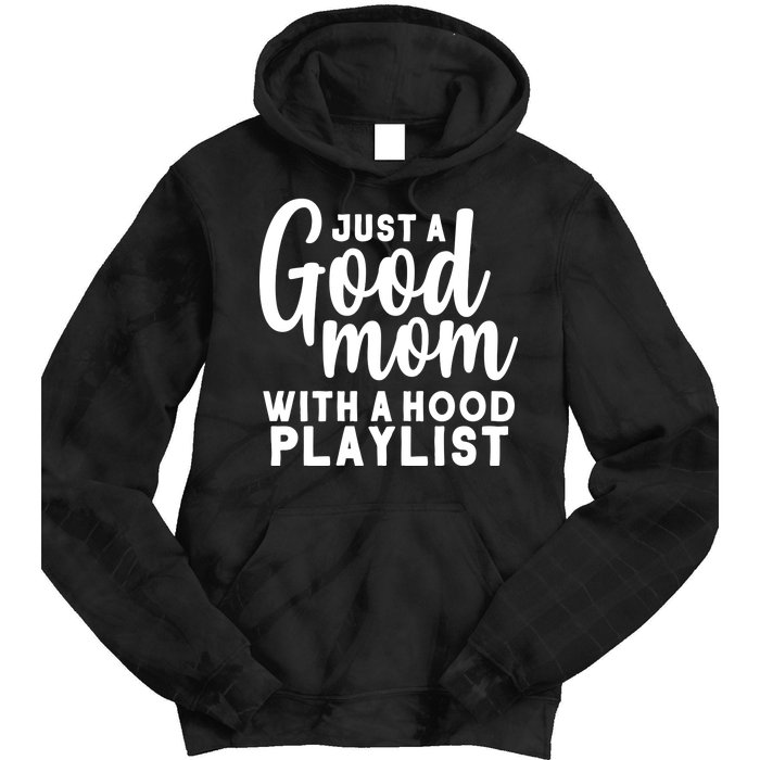 Just A Good Mom With A Hood Playlist Tie Dye Hoodie