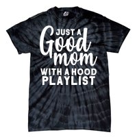 Just A Good Mom With A Hood Playlist Tie-Dye T-Shirt