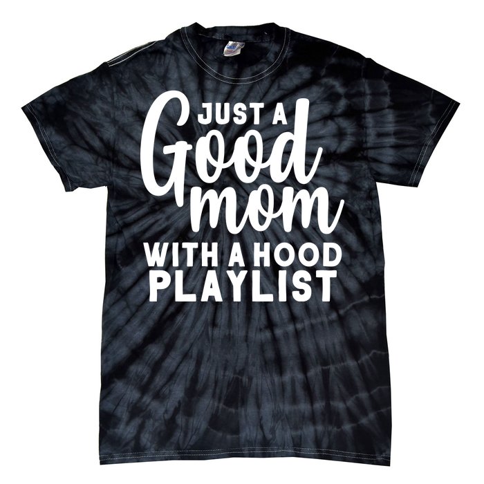 Just A Good Mom With A Hood Playlist Tie-Dye T-Shirt