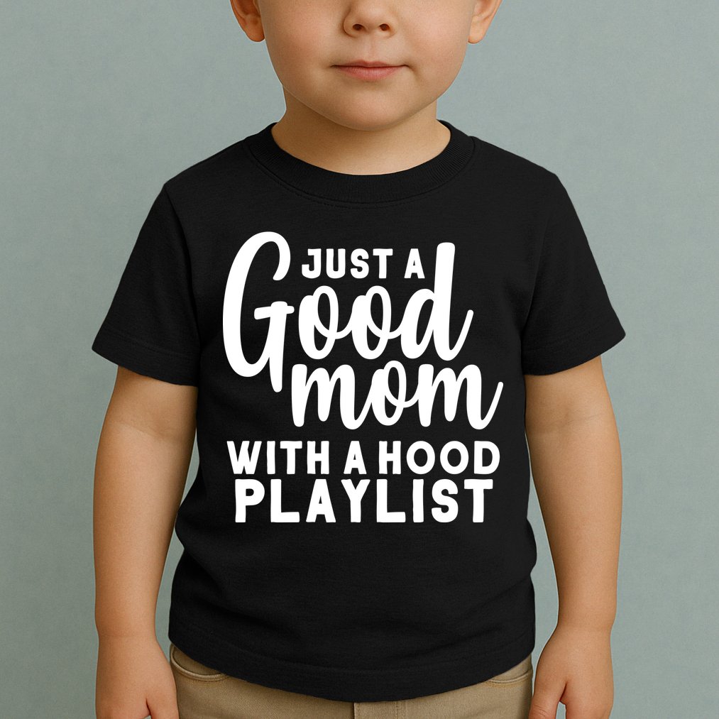 Just A Good Mom With A Hood Playlist Toddler T-Shirt