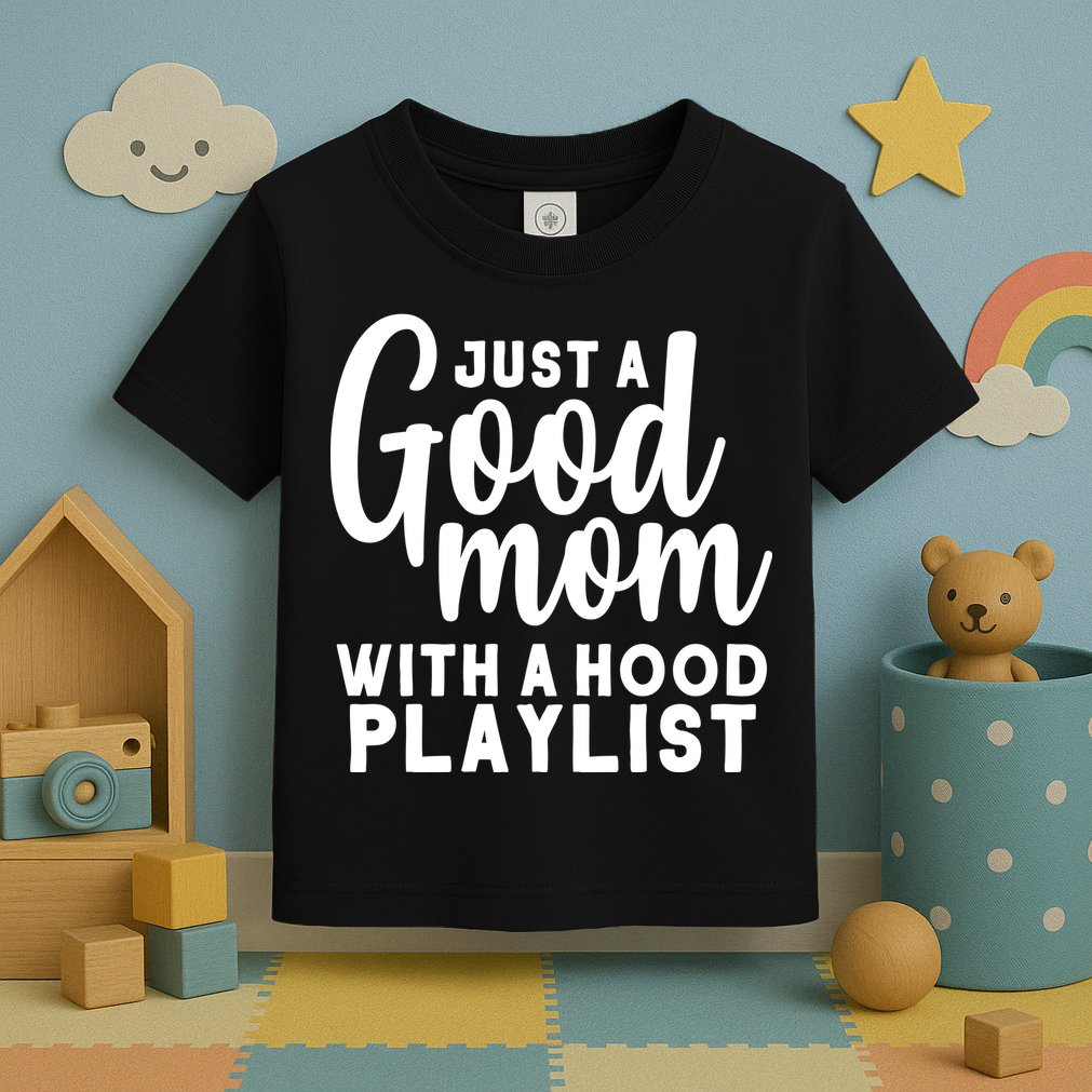 Just A Good Mom With A Hood Playlist Toddler T-Shirt