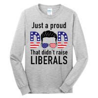 Just A Proud Dad That Didn't Raise Liberals Tall Long Sleeve T-Shirt