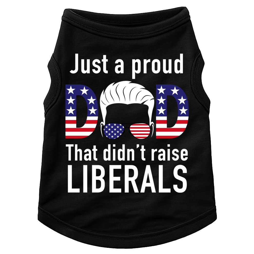 Just A Proud Dad That Didn't Raise Liberals Doggie Tank