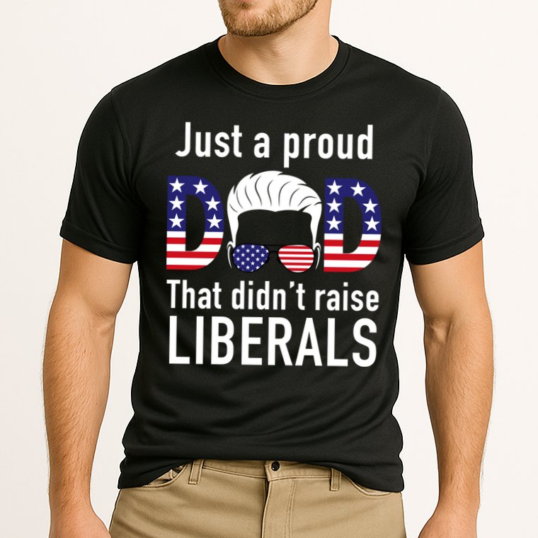 Just A Proud Dad That Didn't Raise Liberals Performance Shirt