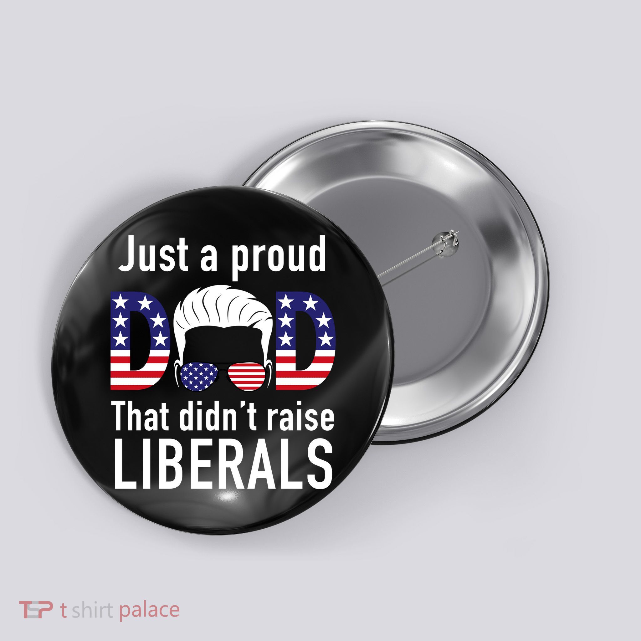 Just A Proud Dad That Didn't Raise Liberals Button
