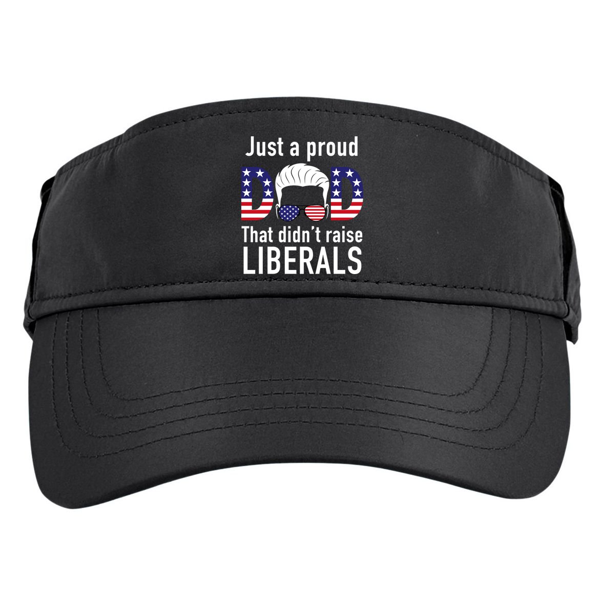 Just A Proud Dad That Didn't Raise Liberals Adult Drive Performance Visor