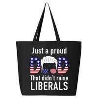 Just A Proud Dad That Didn't Raise Liberals 25L Jumbo Tote
