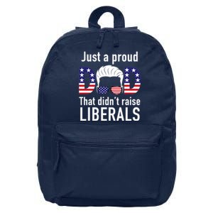 Just A Proud Dad That Didn't Raise Liberals 16 in Basic Backpack