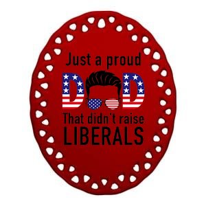 Just A Proud Dad That Didn't Raise Liberals Ceramic Oval Ornament