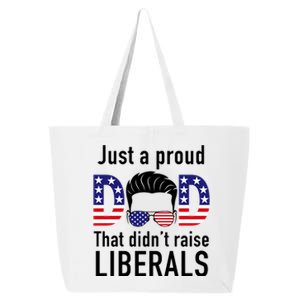 Just A Proud Dad That Didn't Raise Liberals 25L Jumbo Tote