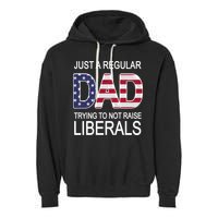 Just a Regular Dad Trying Not To Raise Liberals Garment-Dyed Fleece Hoodie