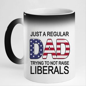 Just a Regular Dad Trying Not To Raise Liberals 11oz Black Color Changing Mug